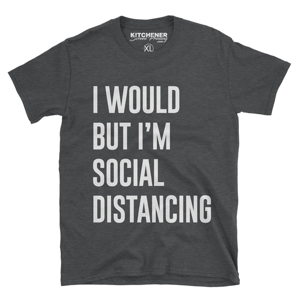 I would but I'm social distancing - Kitchener Screen Printing