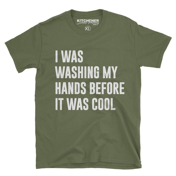 I was washing my hands before it was cool - Kitchener Screen Printing